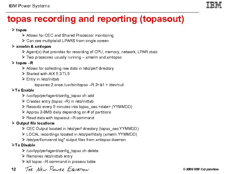 IBM Power Systems topas recording and reporting (topasout) Ø topas Ø Allows for CEC