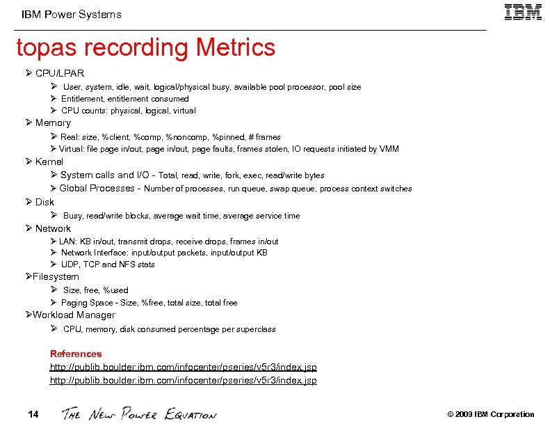 IBM Power Systems topas recording Metrics Ø CPU/LPAR Ø User, system, idle, wait, logical/physical