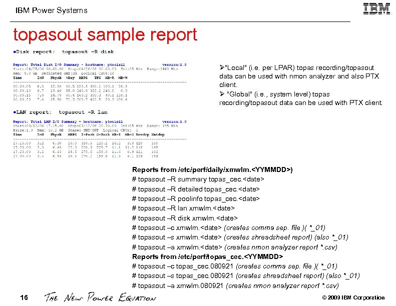 IBM Power Systems topasout sample report Ø"Local" (i. e. per LPAR) topas recording/topasout data