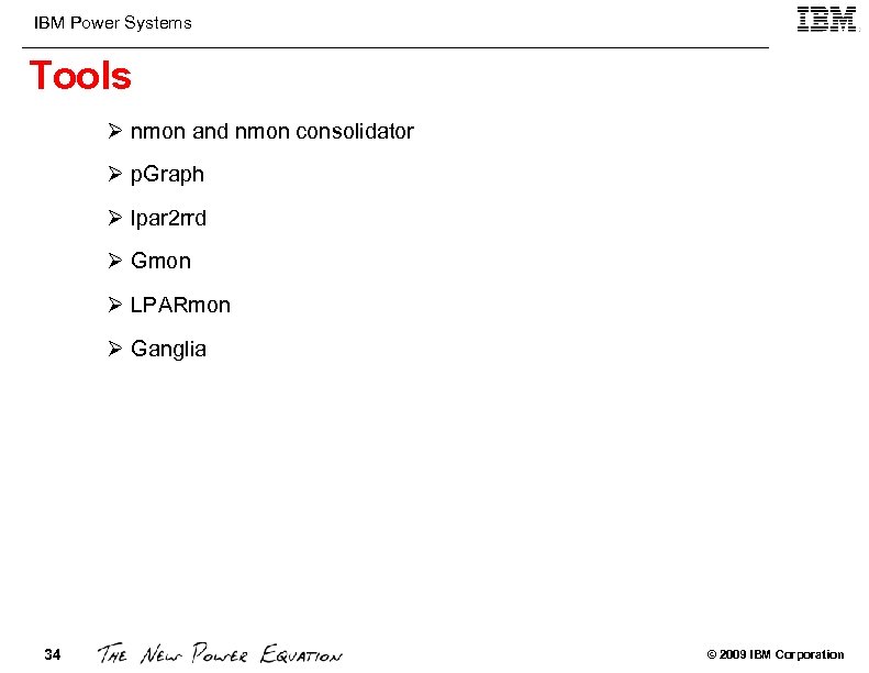 IBM Power Systems Tools Ø nmon and nmon consolidator Ø p. Graph Ø lpar