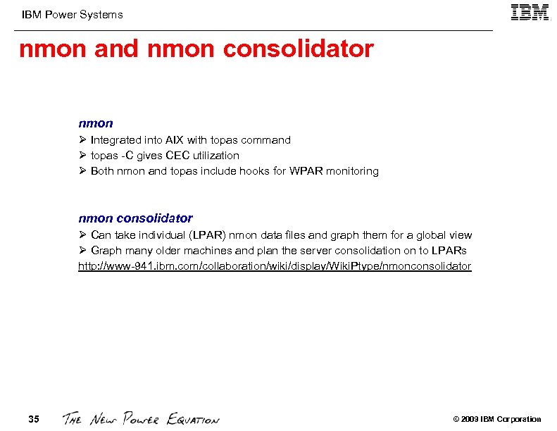 IBM Power Systems nmon and nmon consolidator nmon Ø Integrated into AIX with topas