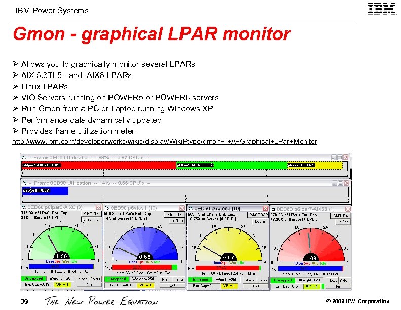 IBM Power Systems Gmon - graphical LPAR monitor Ø Allows you to graphically monitor