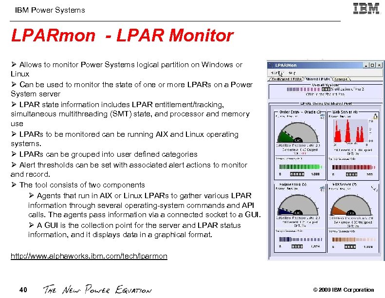 IBM Power Systems LPARmon - LPAR Monitor Ø Allows to monitor Power Systems logical