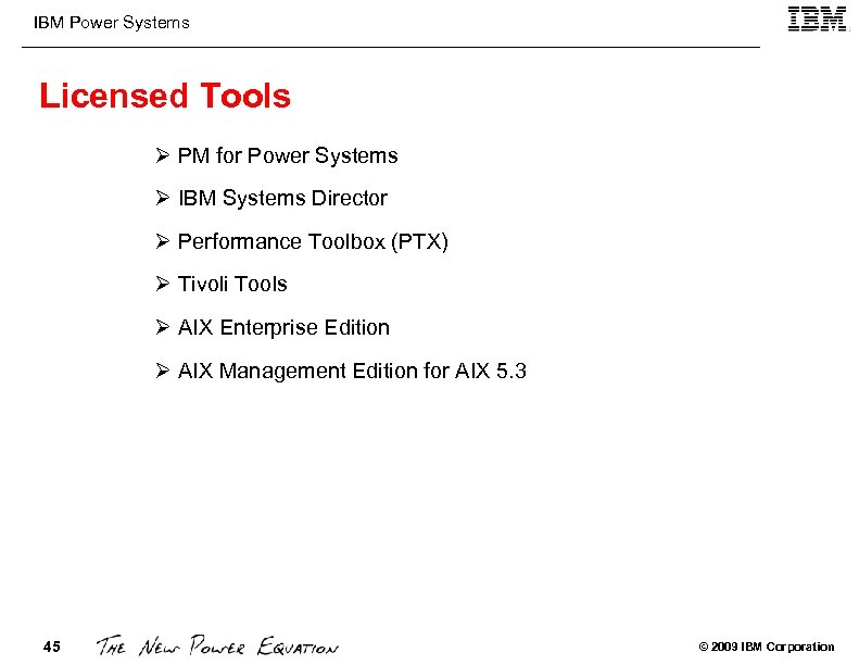 IBM Power Systems Licensed Tools Ø PM for Power Systems Ø IBM Systems Director