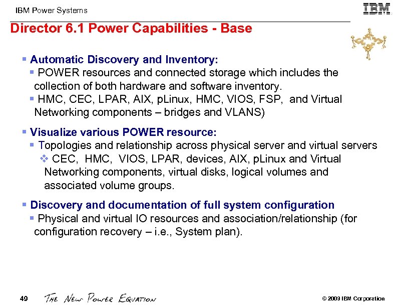 IBM Power Systems Director 6. 1 Power Capabilities - Base § Automatic Discovery and