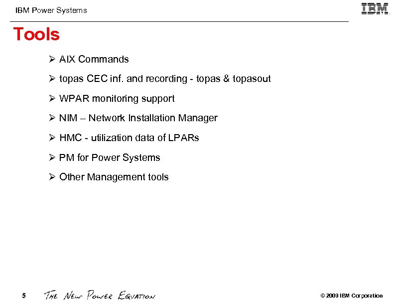 IBM Power Systems Tools Ø AIX Commands Ø topas CEC inf. and recording -