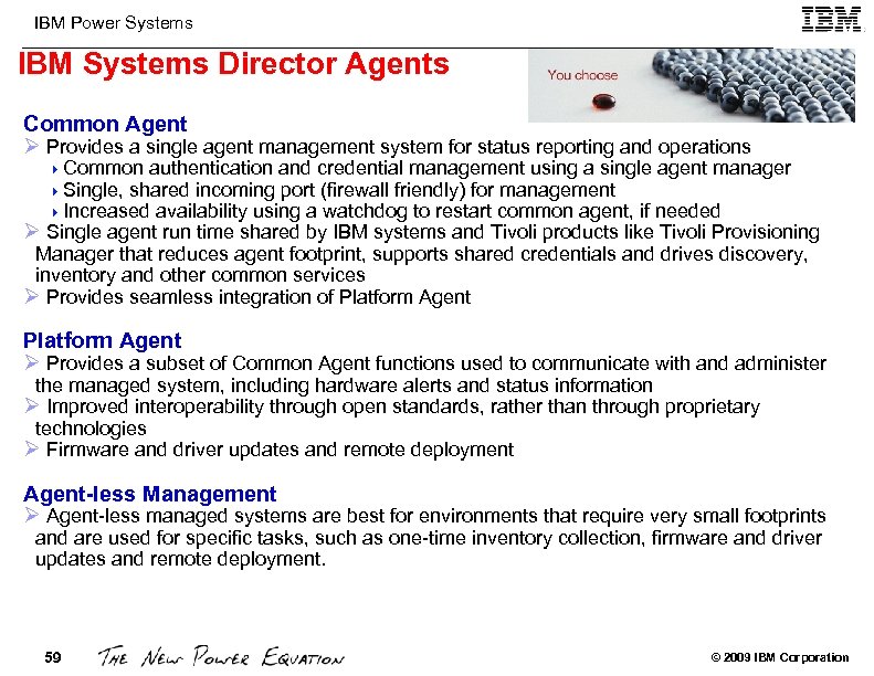 IBM Power Systems IBM Systems Director Agents Common Agent Ø Provides a single agent