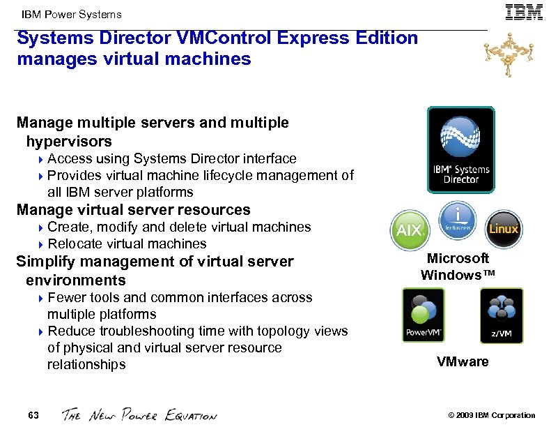 IBM Power Systems Director VMControl Express Edition manages virtual machines Manage multiple servers and