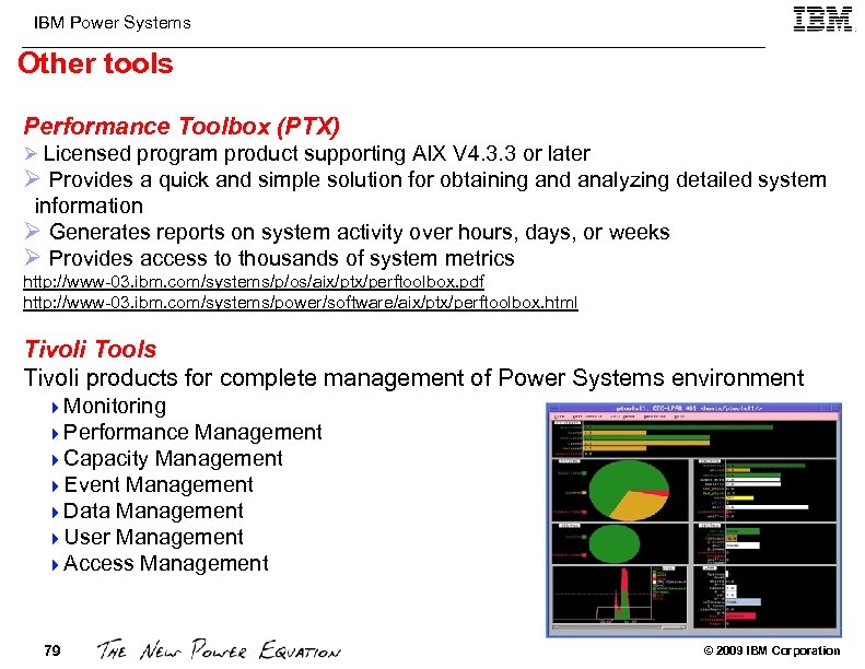 IBM Power Systems Other tools Performance Toolbox (PTX) Ø Licensed program product supporting AIX