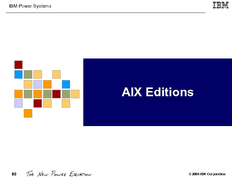 IBM Power Systems AIX Editions 80 © 2009 IBM Corporation 