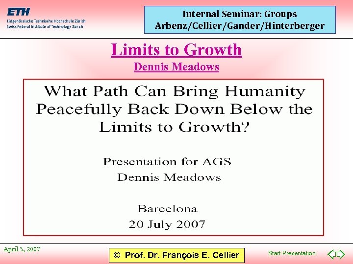 Internal Seminar: Groups Arbenz/Cellier/Gander/Hinterberger Limits to Growth Dennis Meadows April 3, 2007 © Prof.
