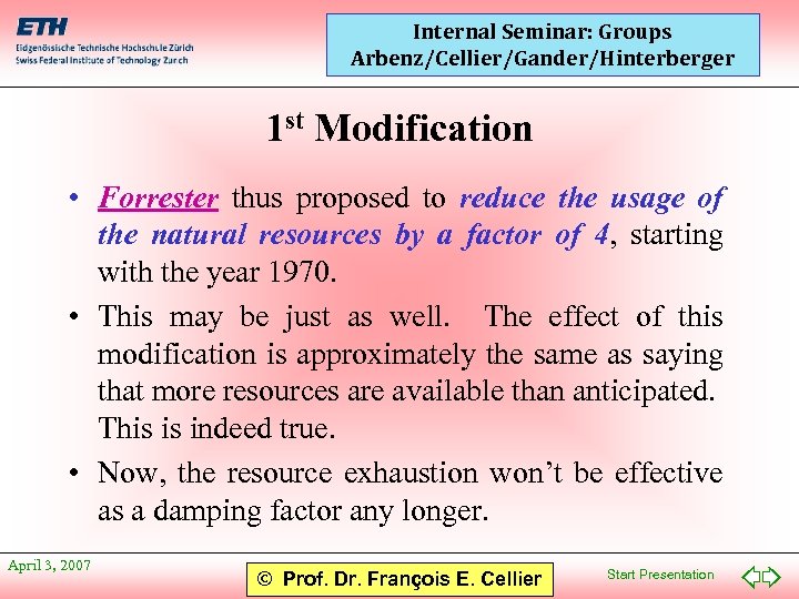 Internal Seminar: Groups Arbenz/Cellier/Gander/Hinterberger 1 st Modification • Forrester thus proposed to reduce the
