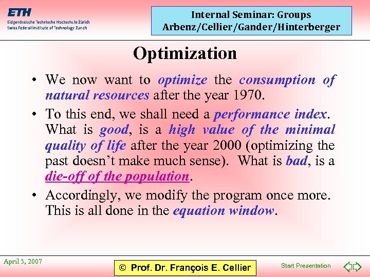 Internal Seminar: Groups Arbenz/Cellier/Gander/Hinterberger Optimization • We now want to optimize the consumption of