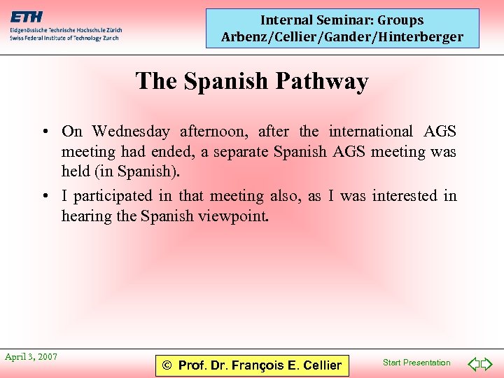 Internal Seminar: Groups Arbenz/Cellier/Gander/Hinterberger The Spanish Pathway • On Wednesday afternoon, after the international