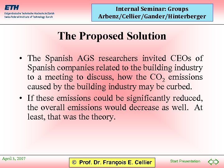 Internal Seminar: Groups Arbenz/Cellier/Gander/Hinterberger The Proposed Solution • The Spanish AGS researchers invited CEOs