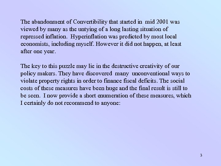 The abandonment of Convertibility that started in mid 2001 was viewed by many as