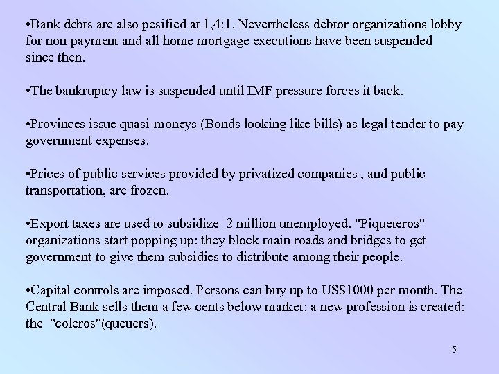  • Bank debts are also pesified at 1, 4: 1. Nevertheless debtor organizations