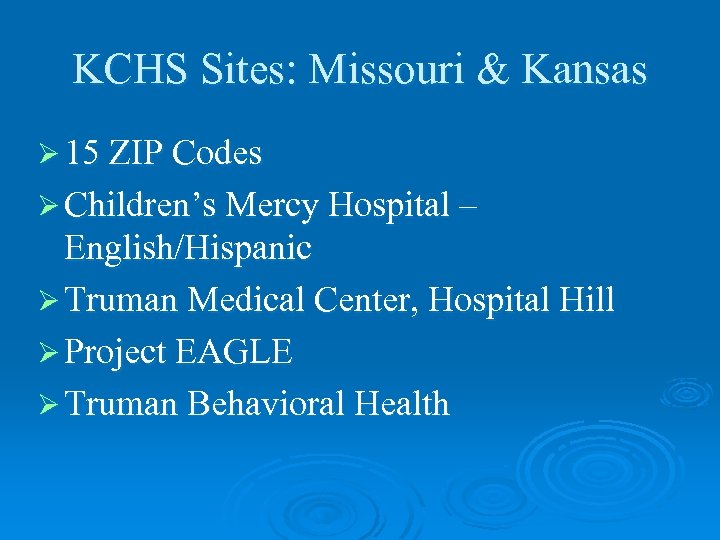 KCHS Sites: Missouri & Kansas Ø 15 ZIP Codes Ø Children’s Mercy Hospital –