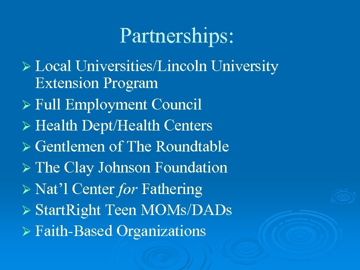 Partnerships: Ø Local Universities/Lincoln University Extension Program Ø Full Employment Council Ø Health Dept/Health