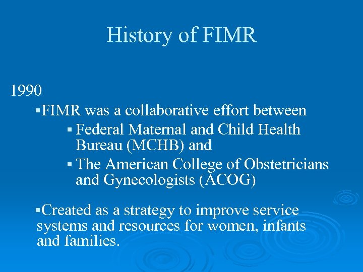 History of FIMR 1990 §FIMR was a collaborative effort between § Federal Maternal and
