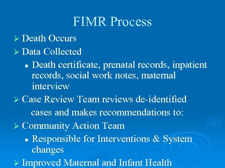 FIMR Process Ø Death Occurs Ø Data Collected Death certificate, prenatal records, inpatient records,