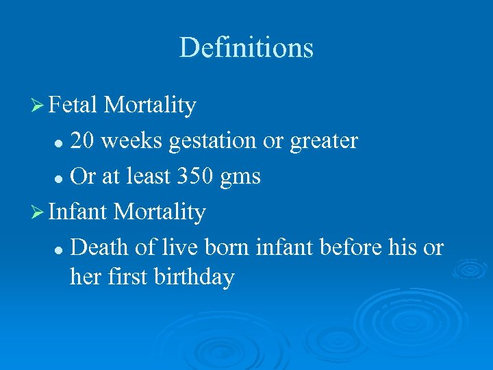 Definitions Ø Fetal Mortality 20 weeks gestation or greater l Or at least 350