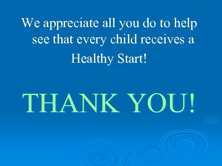 We appreciate all you do to help see that every child receives a Healthy