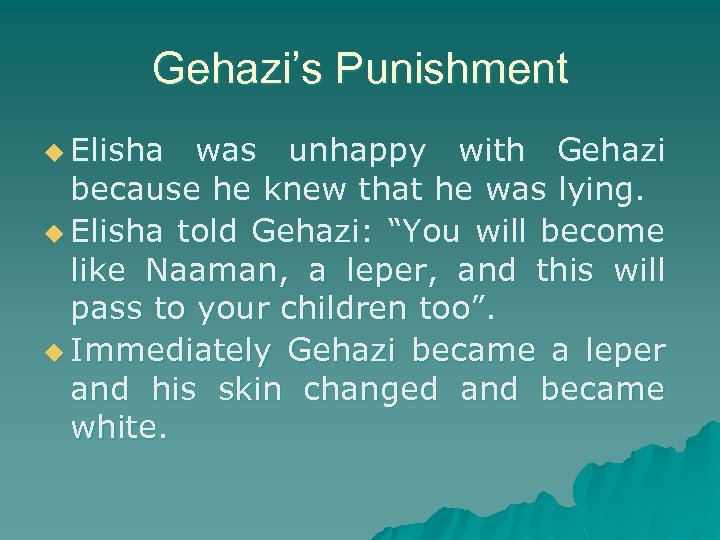 Gehazi’s Punishment u Elisha was unhappy with Gehazi because he knew that he was