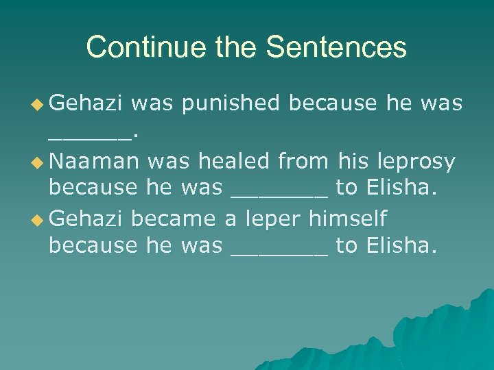 Continue the Sentences u Gehazi was punished because he was ______. u Naaman was