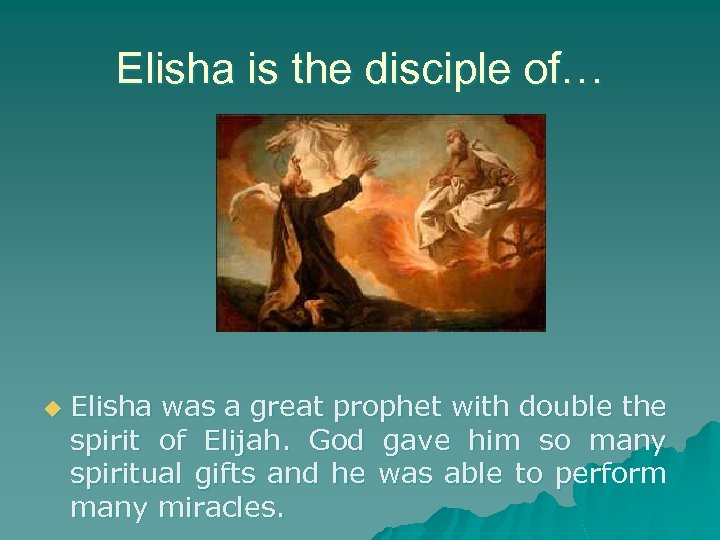 Elisha is the disciple of… u Elisha was a great prophet with double the