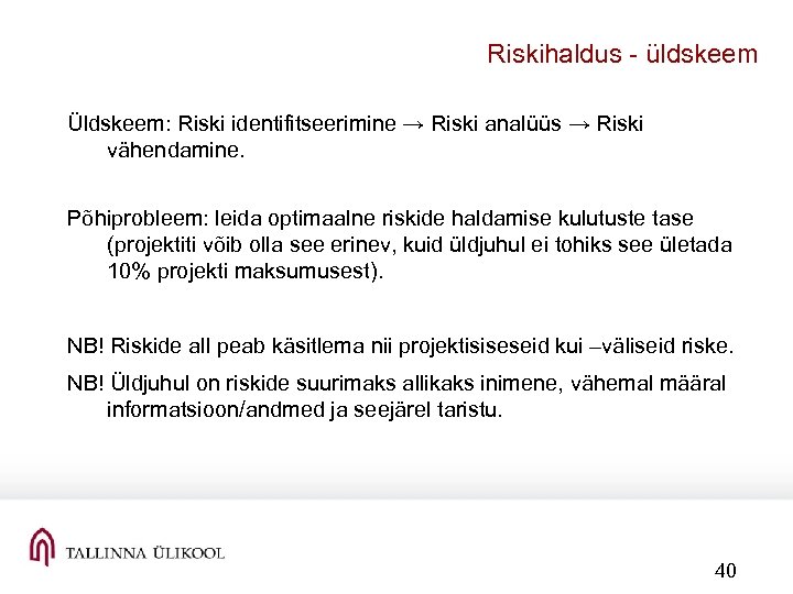 Riskihaldus üldskeem Üldskeem: Riski identifitseerimine → Riski analüüs → Riski vähendamine. Põhiprobleem: leida optimaalne