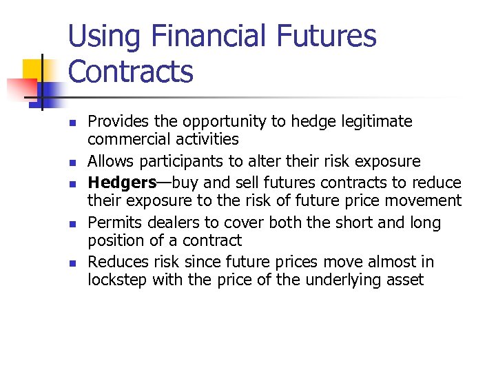 Using Financial Futures Contracts n n n Provides the opportunity to hedge legitimate commercial