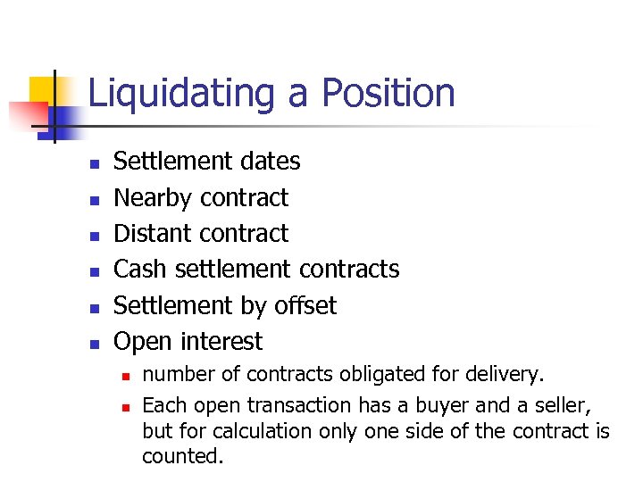 Liquidating a Position n n n Settlement dates Nearby contract Distant contract Cash settlement