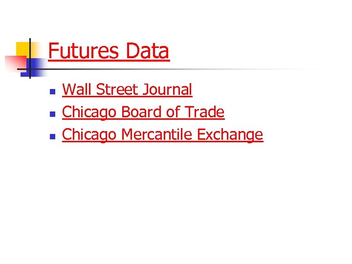 Futures Data n n n Wall Street Journal Chicago Board of Trade Chicago Mercantile