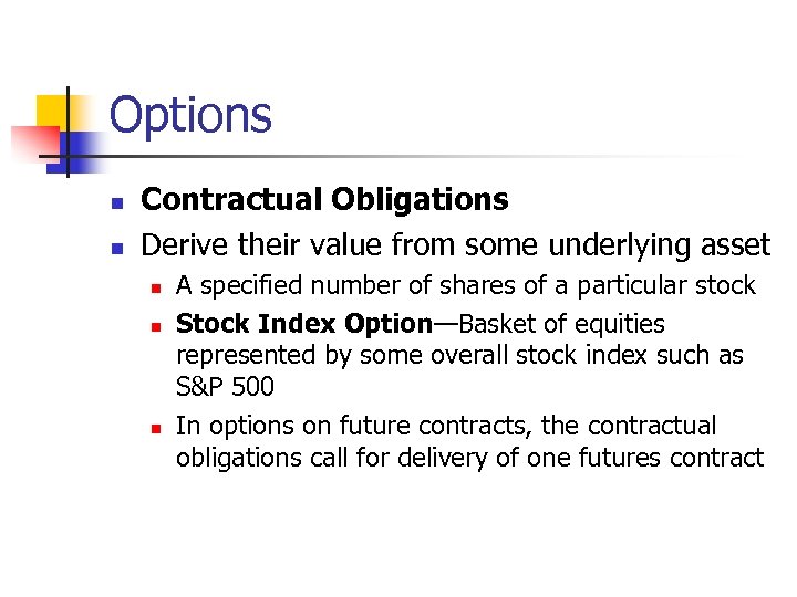 Options n n Contractual Obligations Derive their value from some underlying asset n n