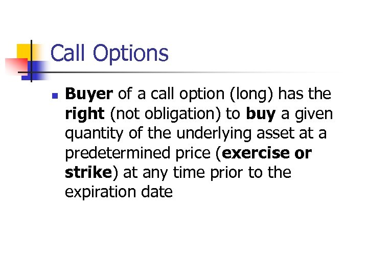 Call Options n Buyer of a call option (long) has the right (not obligation)