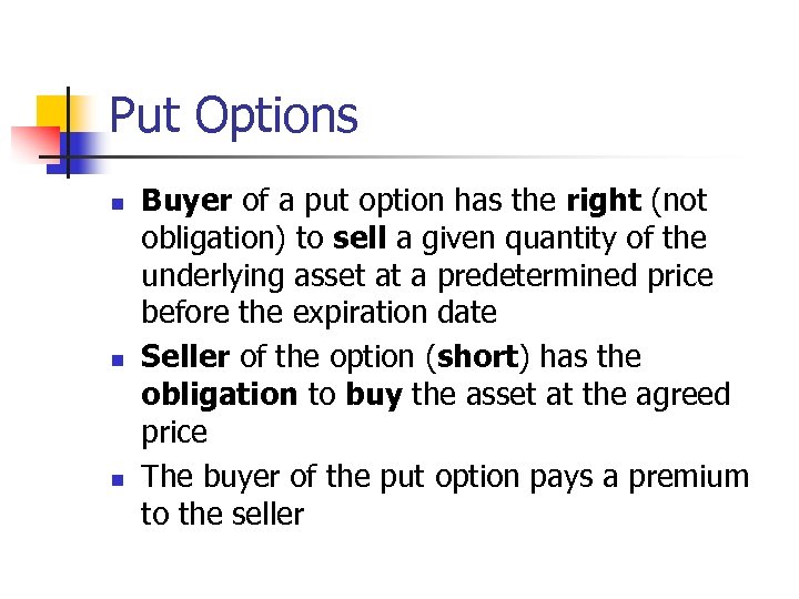 Put Options n n n Buyer of a put option has the right (not