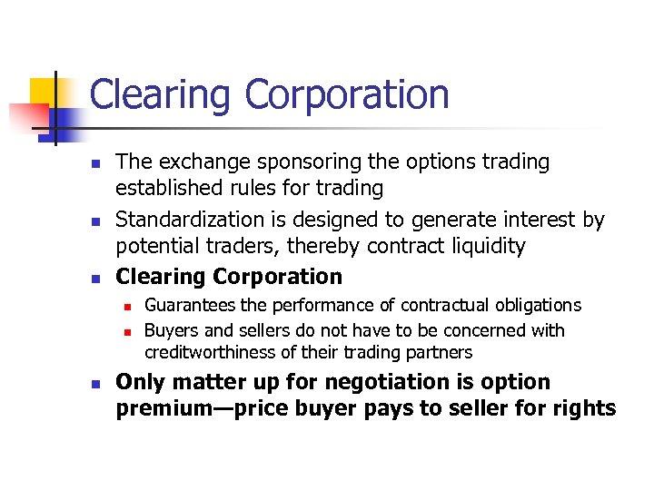 Clearing Corporation n The exchange sponsoring the options trading established rules for trading Standardization