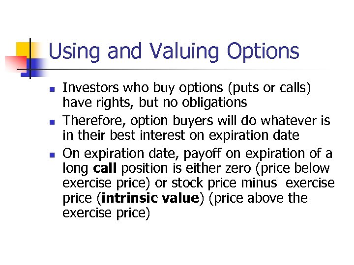 Using and Valuing Options n n n Investors who buy options (puts or calls)