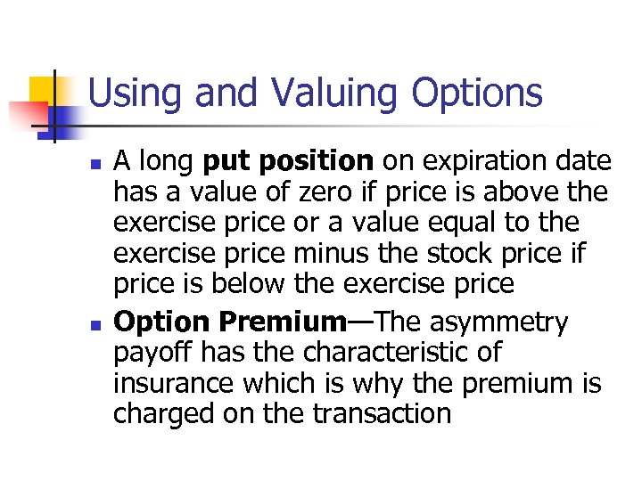 Using and Valuing Options n n A long put position on expiration date has