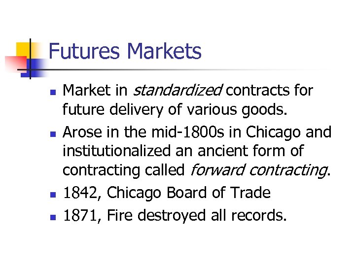 Futures Markets n n Market in standardized contracts for future delivery of various goods.