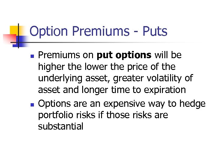 Option Premiums - Puts n n Premiums on put options will be higher the