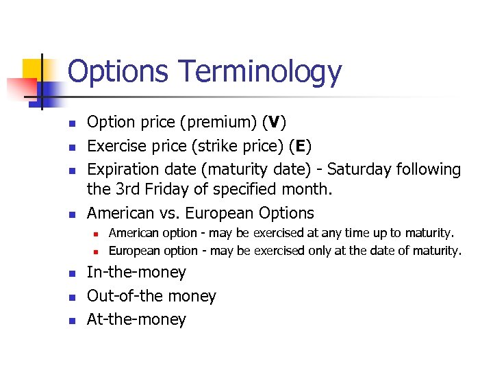 Options Terminology n n Option price (premium) (V) Exercise price (strike price) (E) Expiration