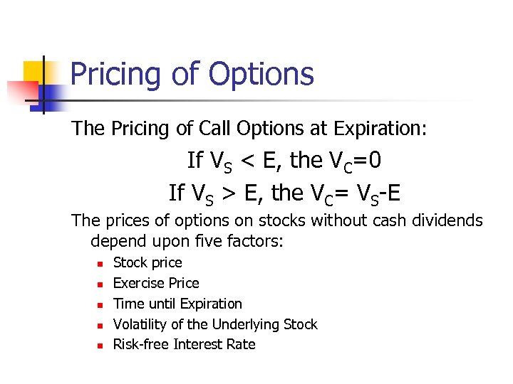 Pricing of Options The Pricing of Call Options at Expiration: If VS < E,