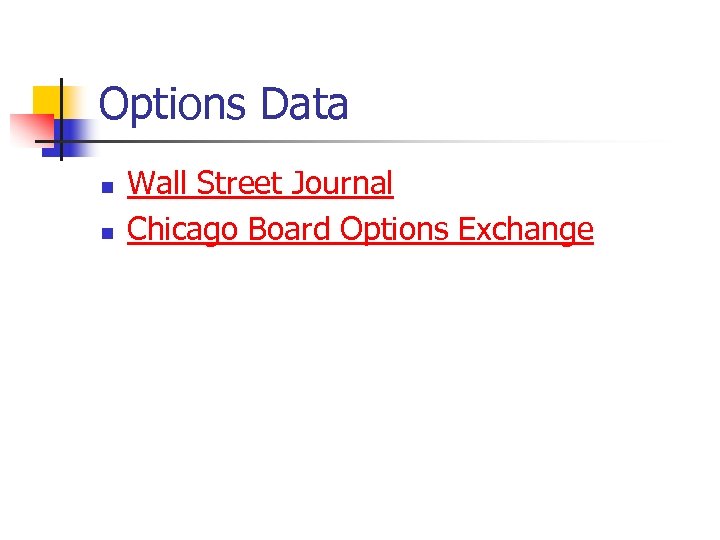 Options Data n n Wall Street Journal Chicago Board Options Exchange 