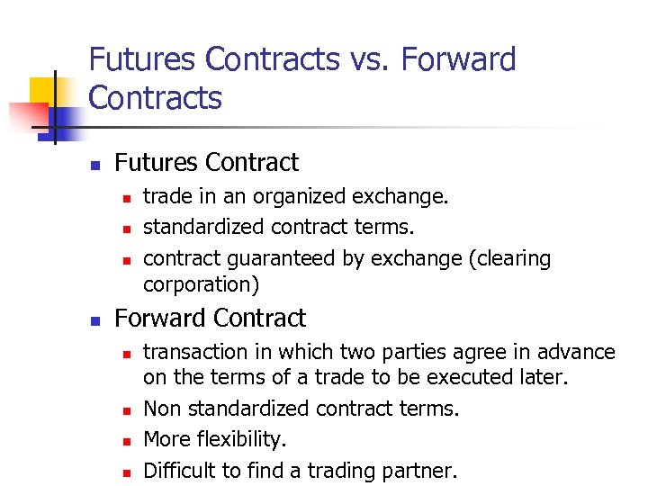 Futures Contracts vs. Forward Contracts n Futures Contract n n trade in an organized