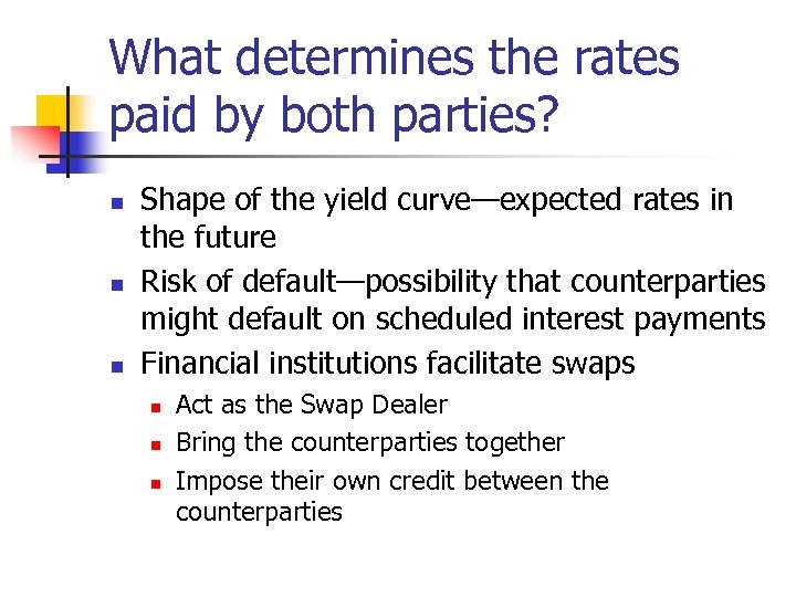 What determines the rates paid by both parties? n n n Shape of the