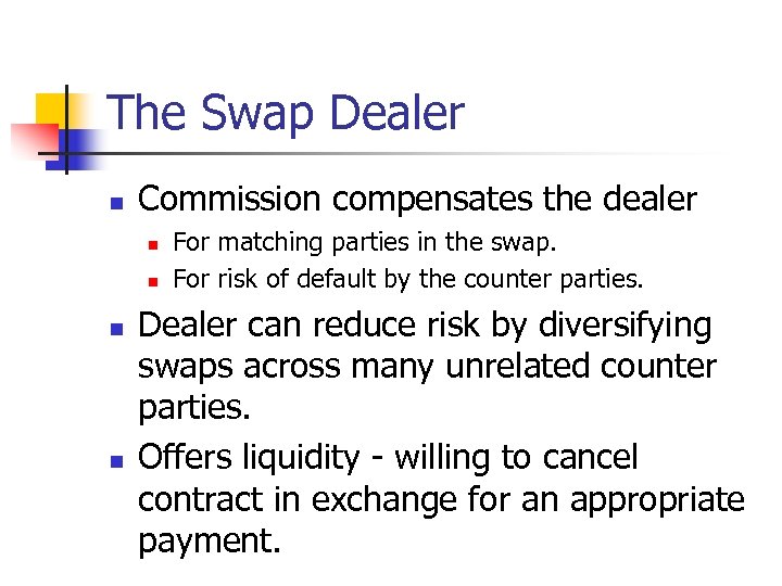 The Swap Dealer n Commission compensates the dealer n n For matching parties in