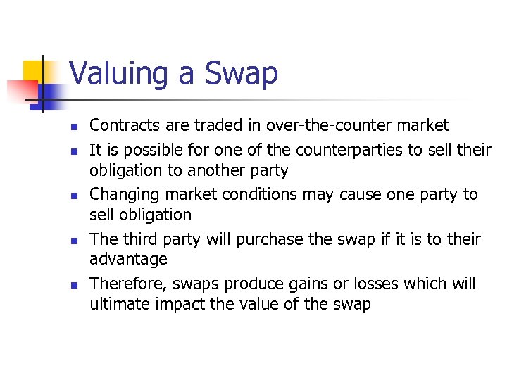 Valuing a Swap n n n Contracts are traded in over-the-counter market It is