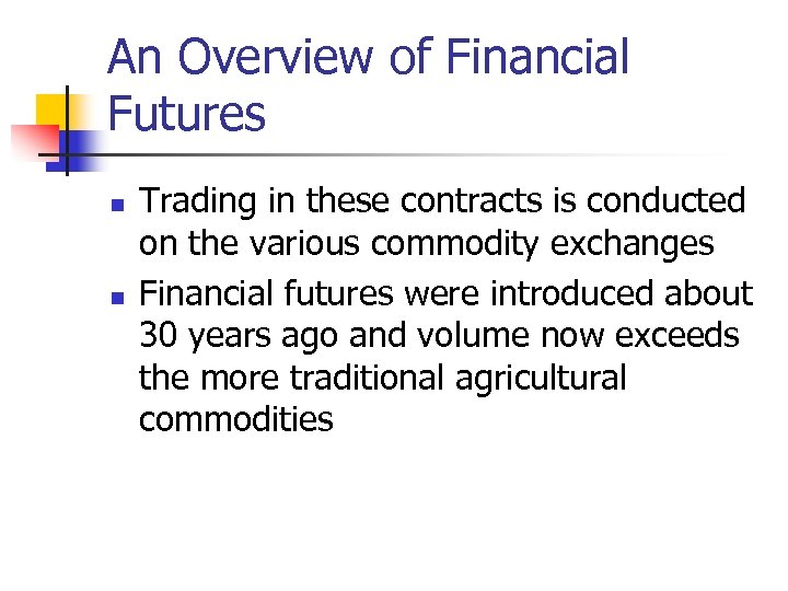 An Overview of Financial Futures n n Trading in these contracts is conducted on